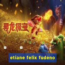 etiane felix fudeno